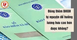 co-duoc-dong-them-bhxh-tu-nguyen-de-huong-luong-huu-toi-da