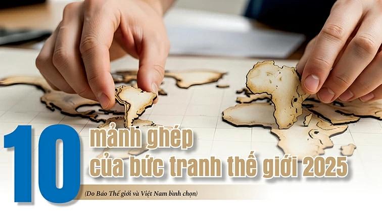 10-manh-ghep-cua-buc-tranh-the-gioi-2025