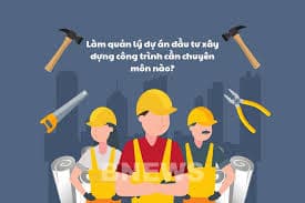 lam-quan-ly-du-an-dau-tu-xay-dung-cong-trinh-can-chuyen-mon-nao